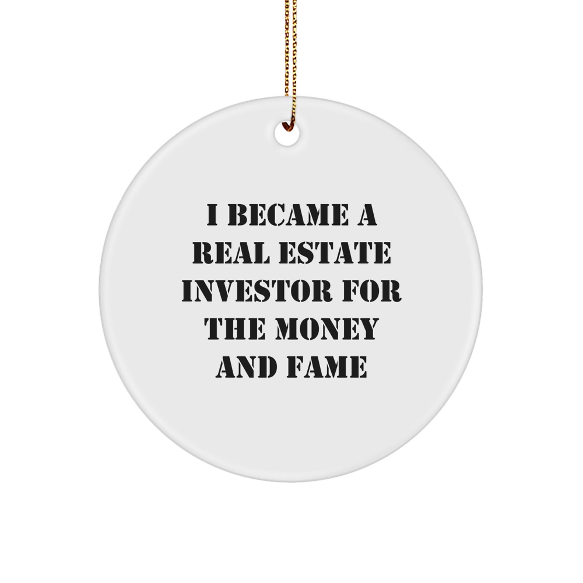 Funny Real Estate Investor Gifts from Friends for Christmas Unique Circle Ornament, Inspirational Quote I Became A Real Estate Investor For The Money And Fame - Image 1
