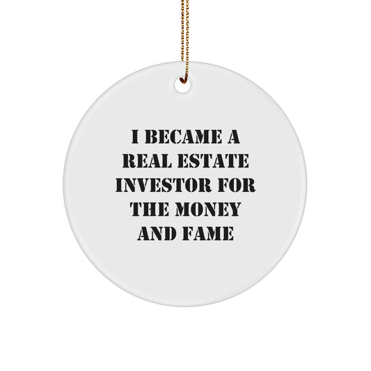 Funny Real Estate Investor Gifts from Friends for Christmas Unique Circle Ornament, Inspirational Quote I Became A Real Estate Investor For The Money And Fame - Image 1