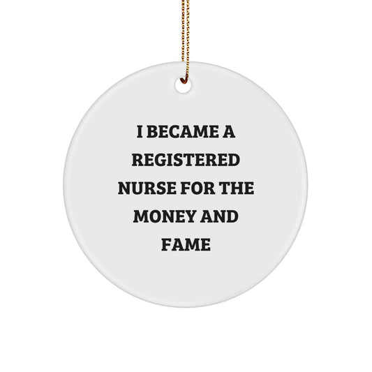 Funny Registered Nurse Gifts from Friends - I Became A Registered Nurse For The Money And Fame Circle Ornament for Christmas - Image 1