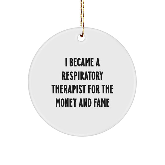 Funny Inspirational Respiratory Therapist Gifts from Men to Friends, Unique Circle Ornament for Christmas, I Became A Respiratory Therapist For The Money And Fame Motivation - Image 1