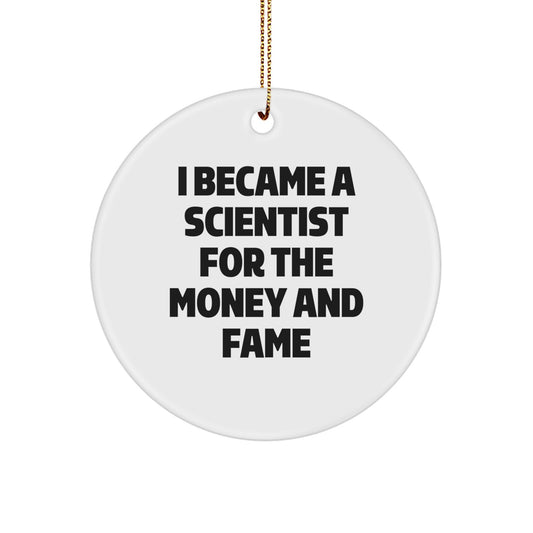 Funny Scientist Gifts for Men - I Became A Scientist For The Money And Fame Christmas Ornament, Circle Ornament, Gifts from Friends to Family - Image 1