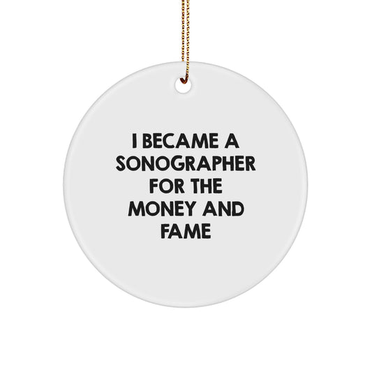 Sonographer Circle Ornament Gifts from Family to Sonographer Friends - I Became A Sonographer For The Money And Fame Christmas Unique Presents - Image 1