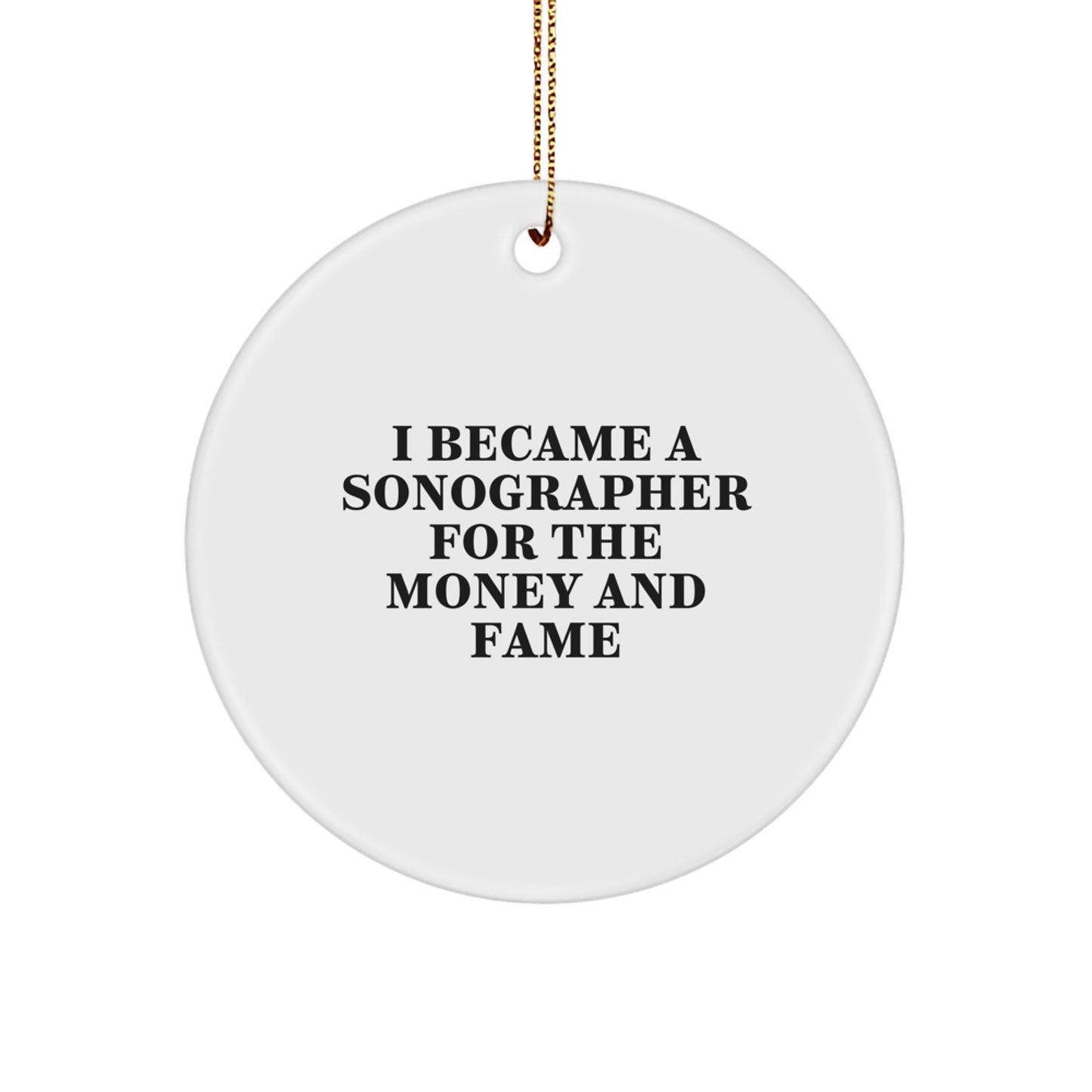 Sonographer Gifts for Christmas - I Became A Sonographer For The Money And Fame Funny Circle Ornament Gifts from Friends for Family - Image 1