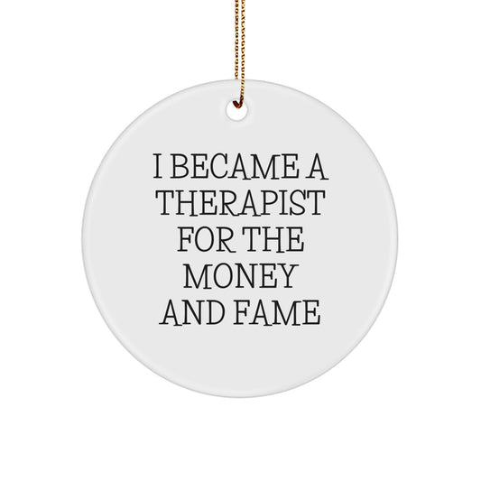 Therapist Gifts from Men, Funny Circle Ornament with I Became A Therapist For The Money And Fame Quote, Christmas Unique Gifts for Therapist - Image 1