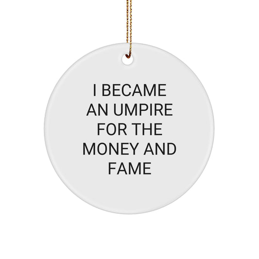 Funny Umpire Gifts from Men for Christmas Unique Umpire Circle Ornament, I Became An Umpire For The Money And Fame Quote - Image 1