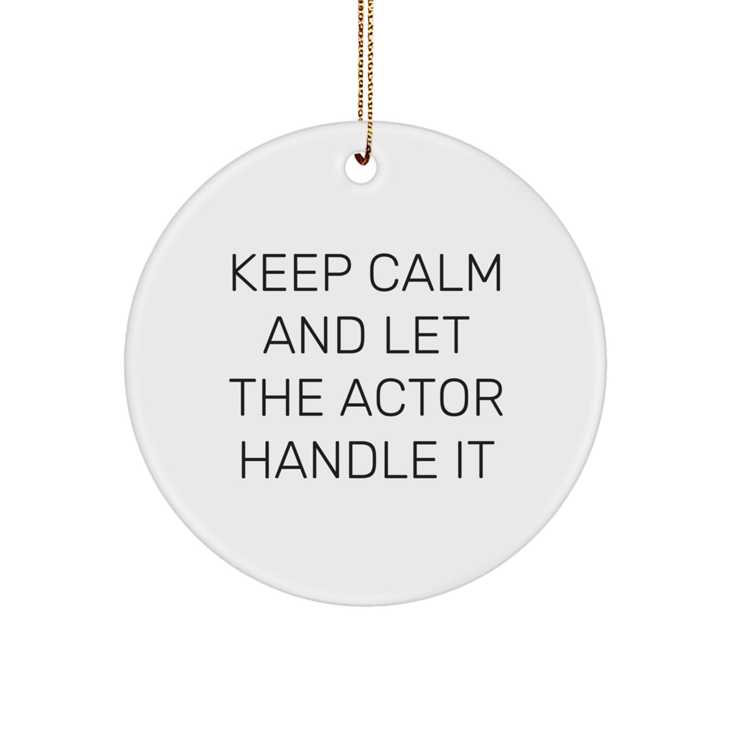 Funny Actor Circle Ornament Gifts from Friends to Actor Men, Keep Calm and Let the Actor Handle It - Image 1