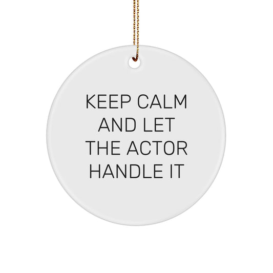 Funny Actor Circle Ornament Gifts from Friends to Actor Men, Keep Calm and Let the Actor Handle It - Image 1