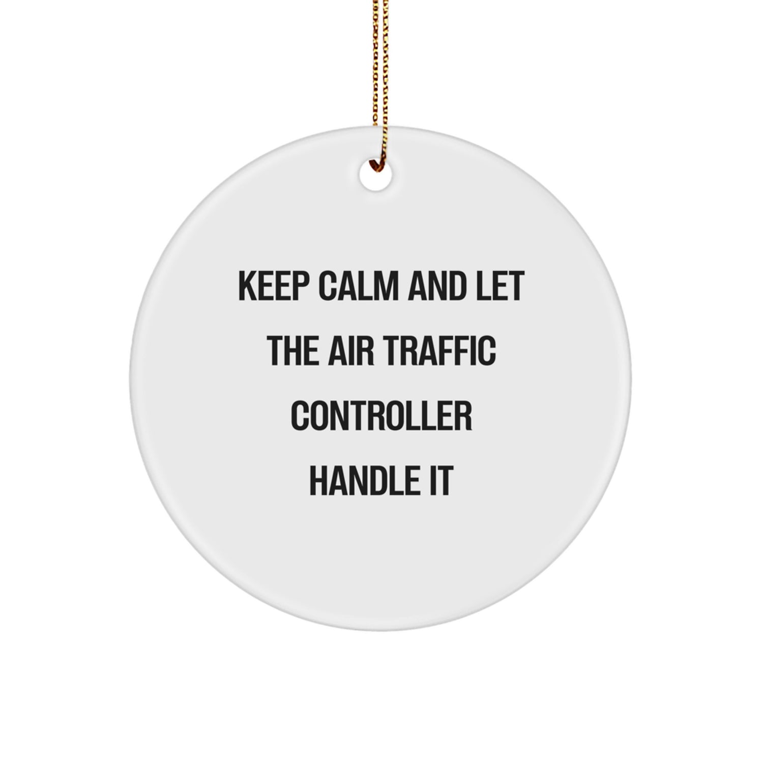 Funny Air Traffic Controller Gifts for Men, Air Traffic Controller Christmas Unique Gifts, Keep Calm And Let It Handle It, Circle Ornament for Air Traffic Controller Enthusiast - Image 1