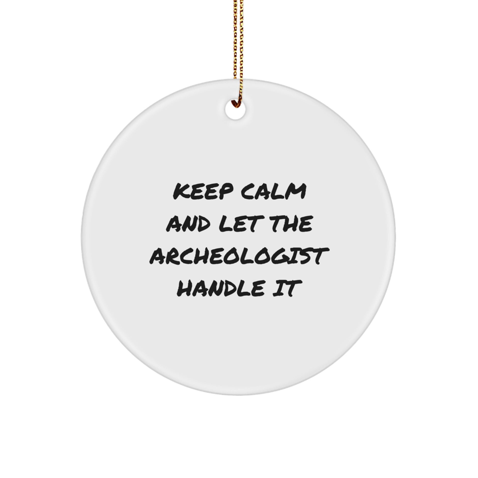 Archeologist Christmas Circle Ornament, Funny Keep Calm Gifts from Friends for Archeologists - Image 1