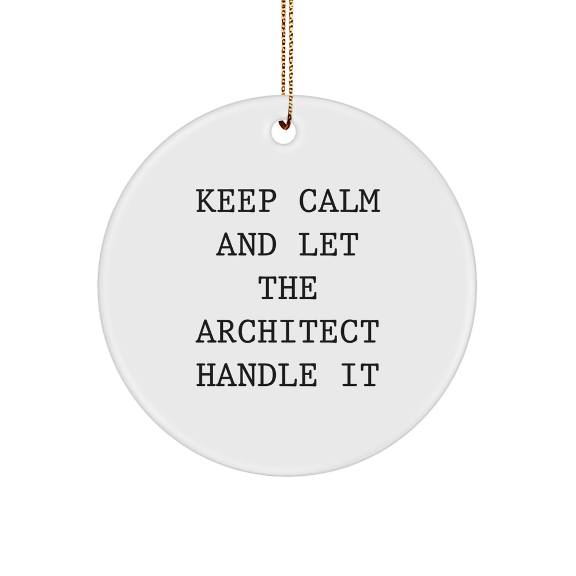 Architect Gifts: Keep Calm And Let The Architect Handle It, Circle Ornament for Christmas, Gifts from to Friends and Family - Image 1