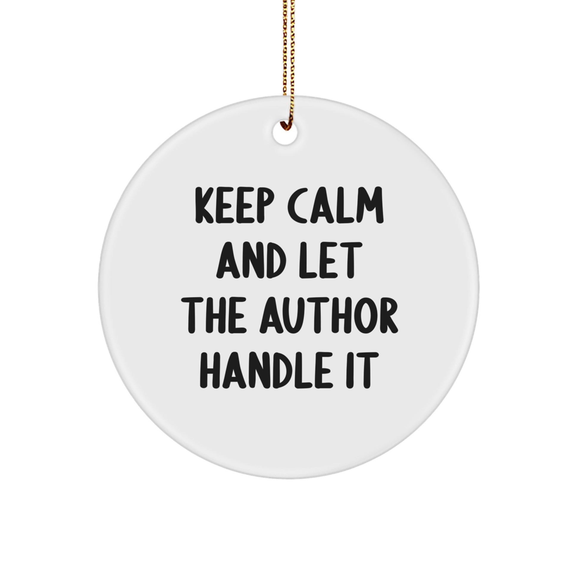 Funny Author Circle Ornament, Gifts from Friends and Family, Keep Calm and Let the Author Handle It, 2.75" Tall, White, Christmas - Image 1