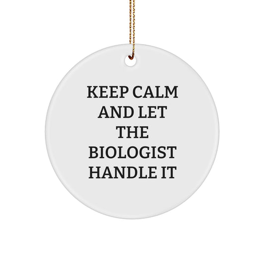 Funny Biologist Gifts, Christmas Unique Circle Ornament, Keep Calm And Let The Biologist Handle It, Gifts from Friends to Biologist, Biologist Lover - Image 1