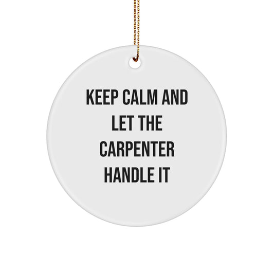 Funny Carpenter Circle Ornament Gifts from Friends and Family - Keep Calm And Let The Carpenter Handle It Christmas Memorable Present for Carpenter Men and Women - Image 1