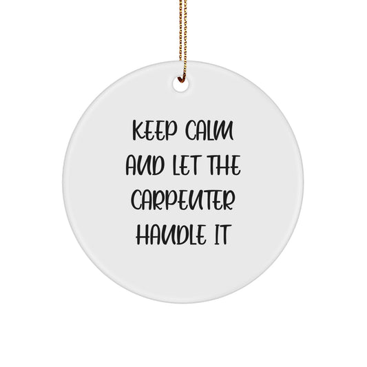 Funny Christmas Unique Gifts from Friends for Carpenter, Keep Calm And Let The Carpenter Handle It Circle Ornament, Durable MDF Carpenter Decor - Image 1