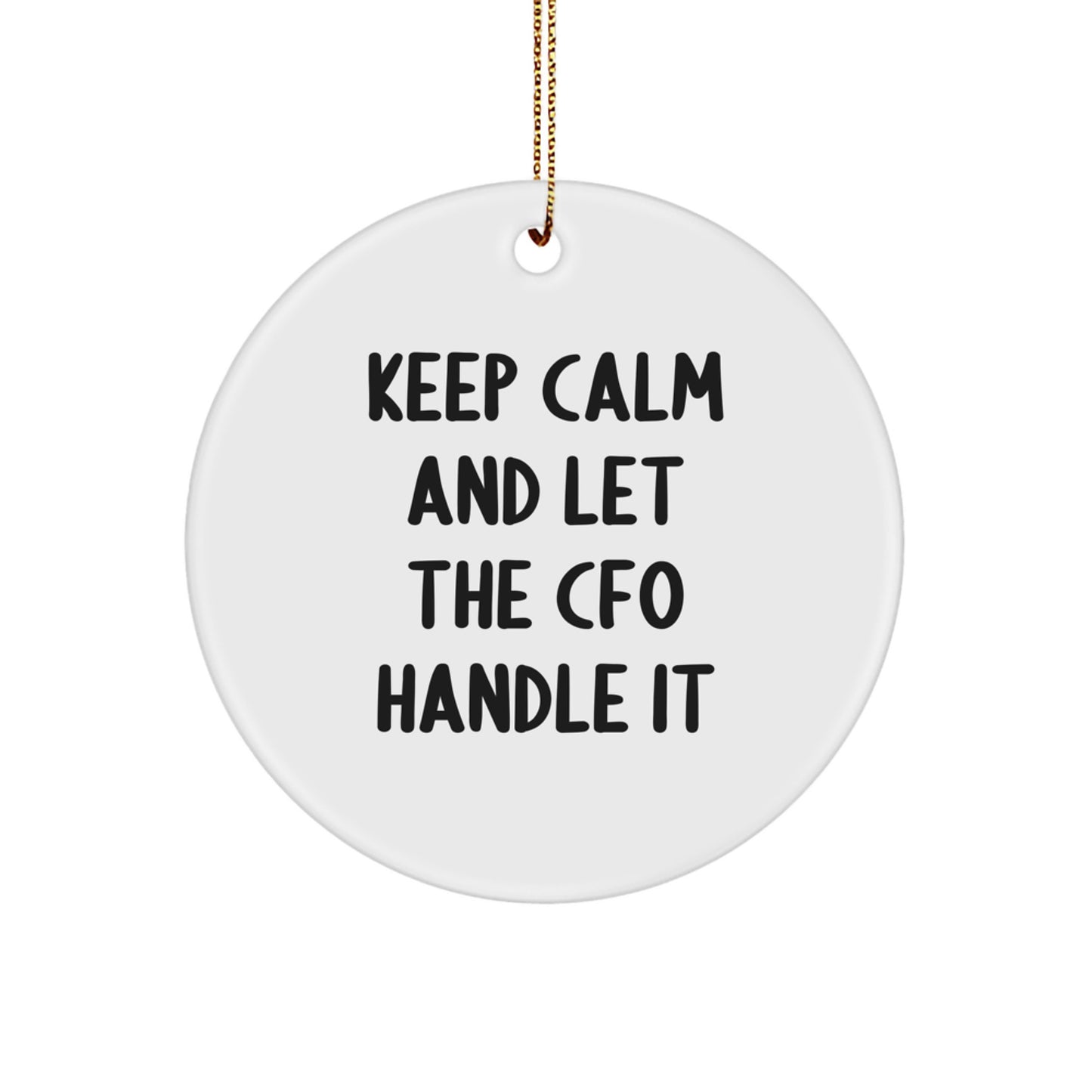 Funny CFO Gifts, Keep Calm And Let The CFO Handle It, Circle Ornament for Christmas Unique Gifts from Friend to CFO - Image 1