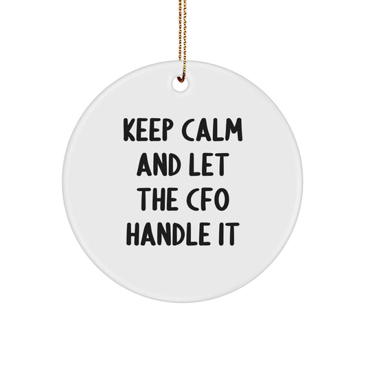 Funny CFO Gifts, Keep Calm And Let The CFO Handle It, Circle Ornament for Christmas Unique Gifts from Friend to CFO - Image 1