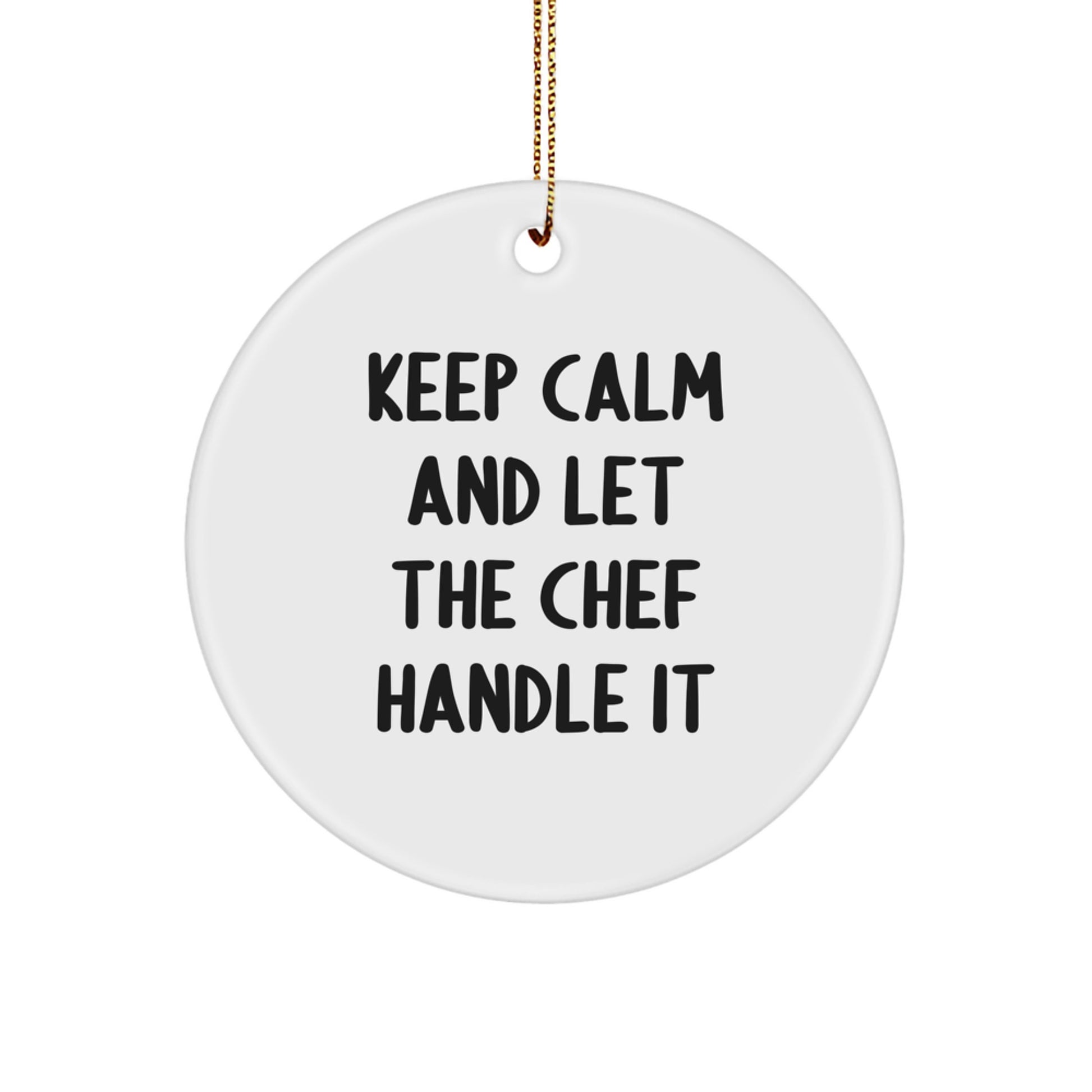 Funny Chef Christmas Unique Gifts from Family for Men Circle Ornament Keep Calm and Let the Chef Handle It - Image 1