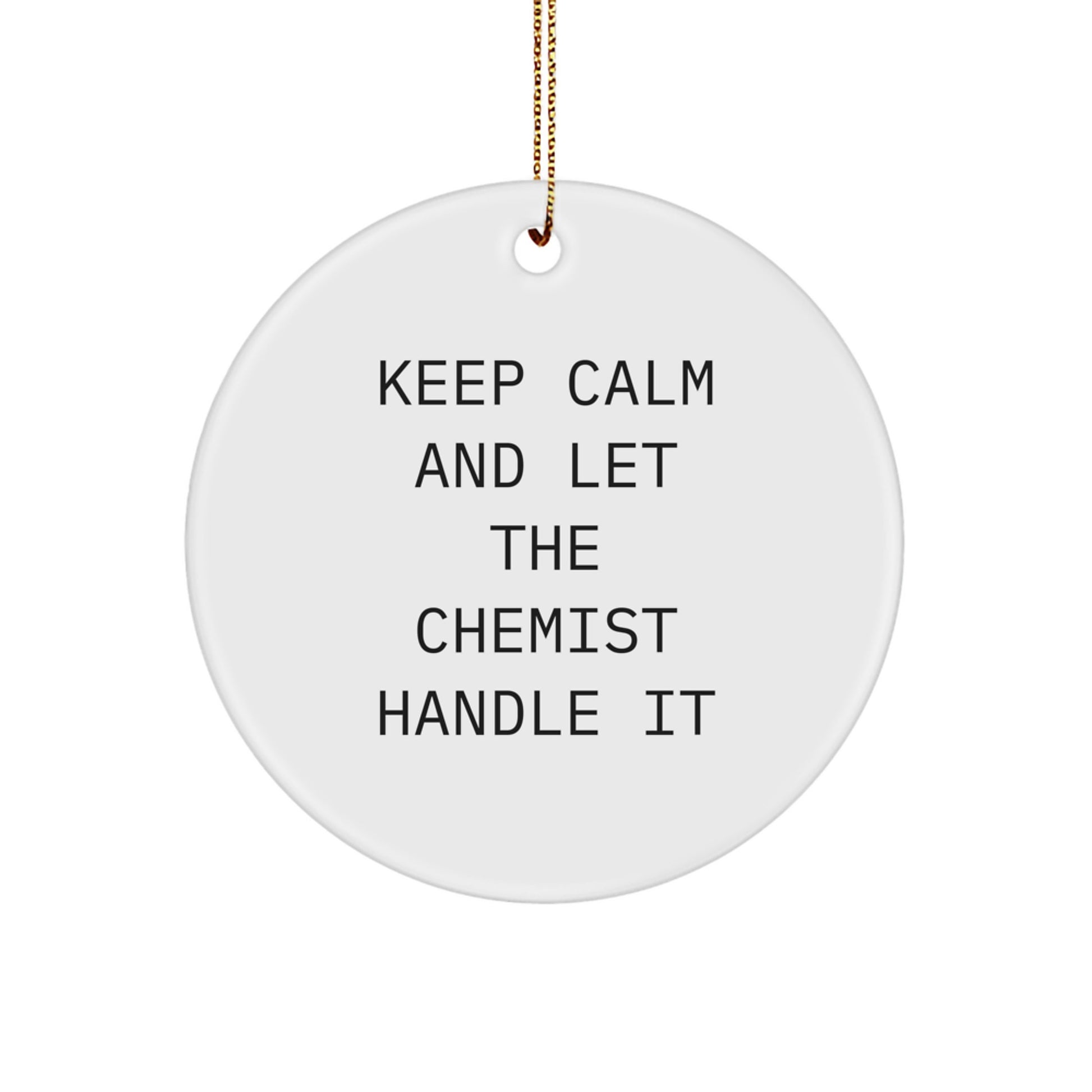 Unique Chemist Christmas Circle Ornament Gifts from Friends and Family - Keep Calm And Let The Chemist Handle It - Image 1