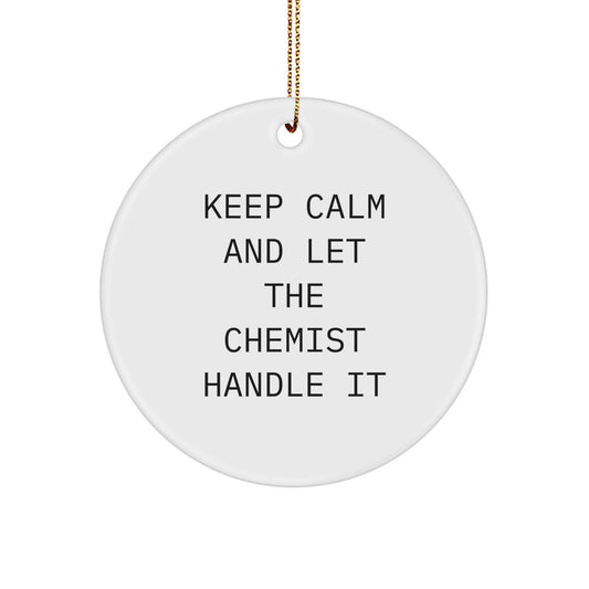 Unique Chemist Christmas Circle Ornament Gifts from Friends and Family - Keep Calm And Let The Chemist Handle It - Image 1