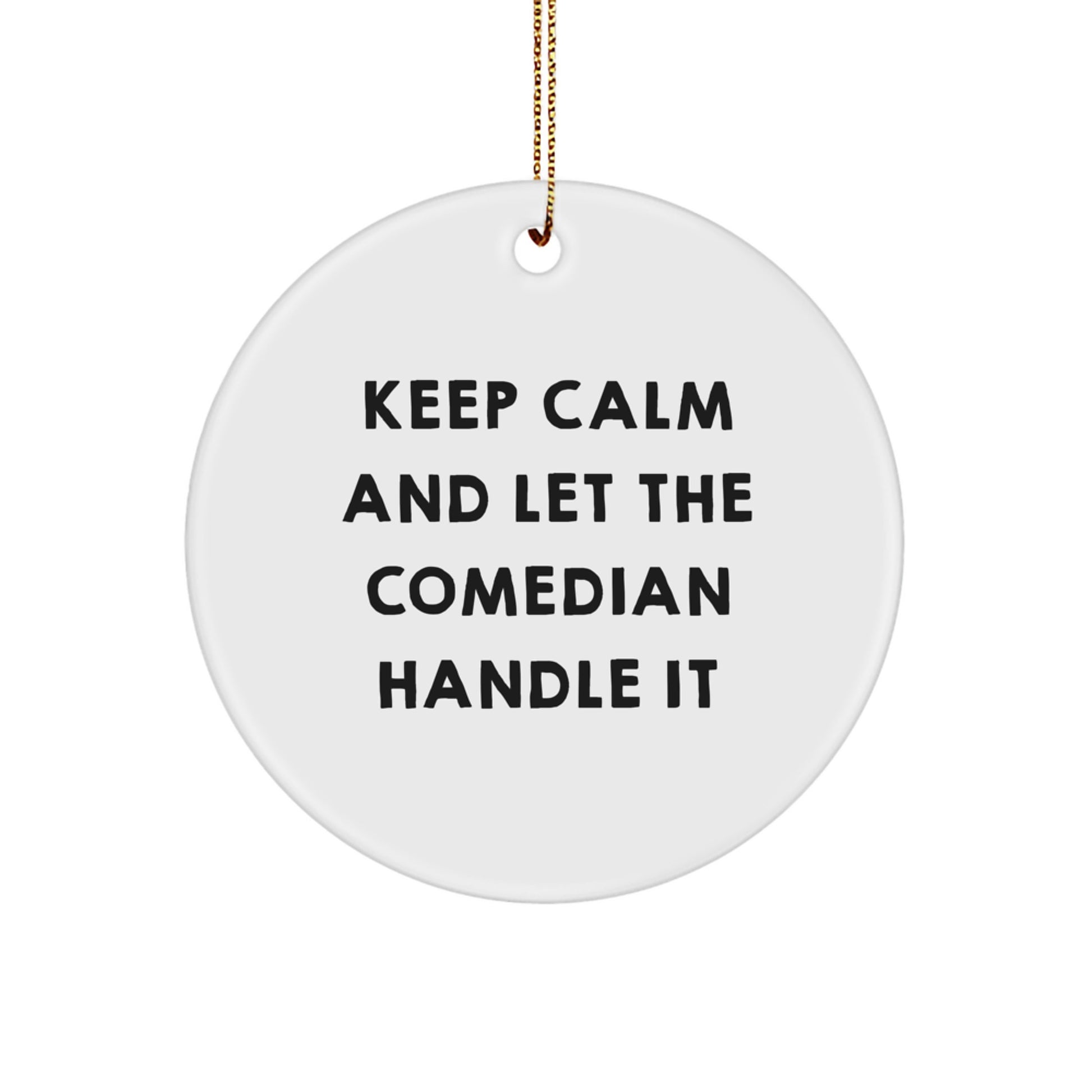 Comedian Gifts from Friends - Keep Calm and Let the Comedian Handle It Circle Ornament, Funny Christmas Unique Gift for Men or Women - Image 1