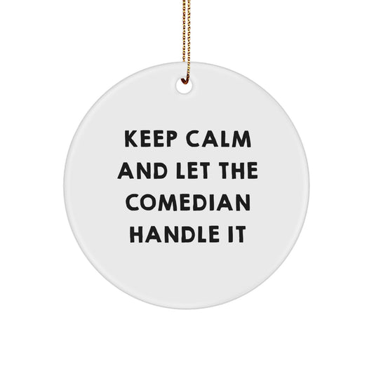 Comedian Gifts from Friends - Keep Calm and Let the Comedian Handle It Circle Ornament, Funny Christmas Unique Gift for Men or Women - Image 1
