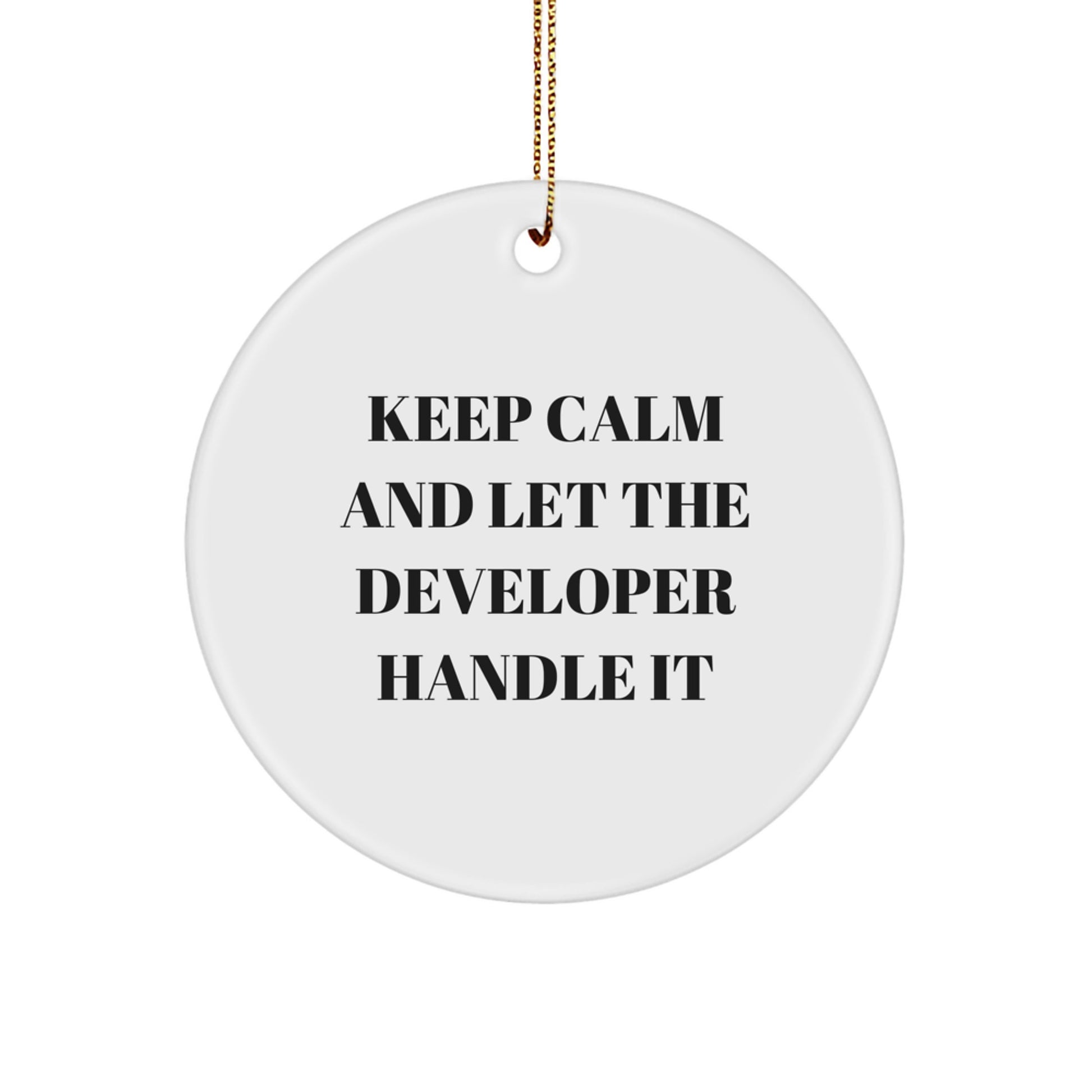 Funny Developer Gifts, Keep Calm And Let The Developer Handle It, Christmas Circle Ornament, Gifts from Family to Developer, Developer's Unique Gift - Image 1