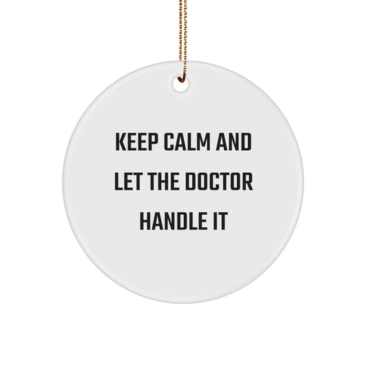 Funny Doctor Gifts for Christmas Circle Ornaments Keep Calm And Let The Doctor Handle It - Image 1
