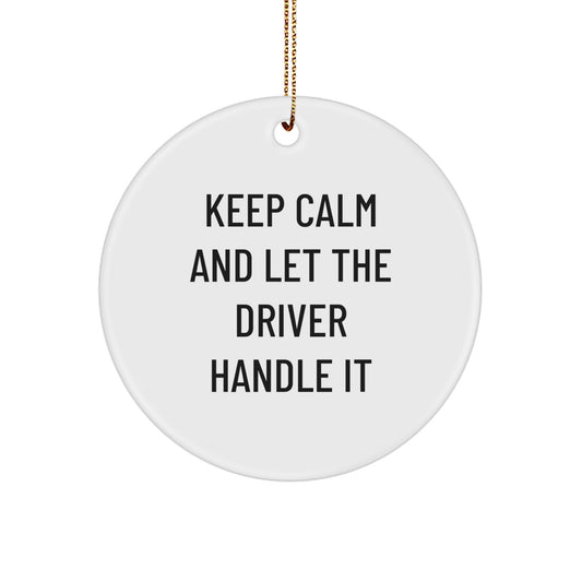 Funny Driver Gifts - Keep Calm And Let The Driver Handle It Circle Ornament for Men, Women, Friends, Coworkers, and Family on Christmas - Image 1