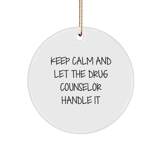 Funny Drug Counselor Christmas Unique Gifts from Friends to Men with Keep Calm and Let the Drug Counselor Handle It Circle Ornament - Image 1