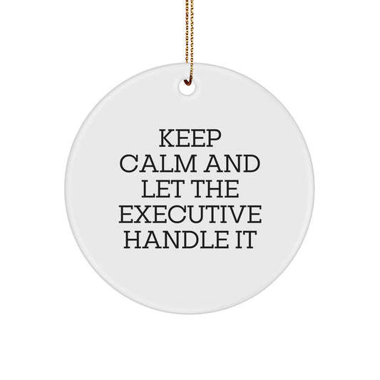 Funny Executive Circle Ornament Gifts from Friends to Executive - Keep Calm and Let the Executive Handle It, Christmas Decorations - Image 1
