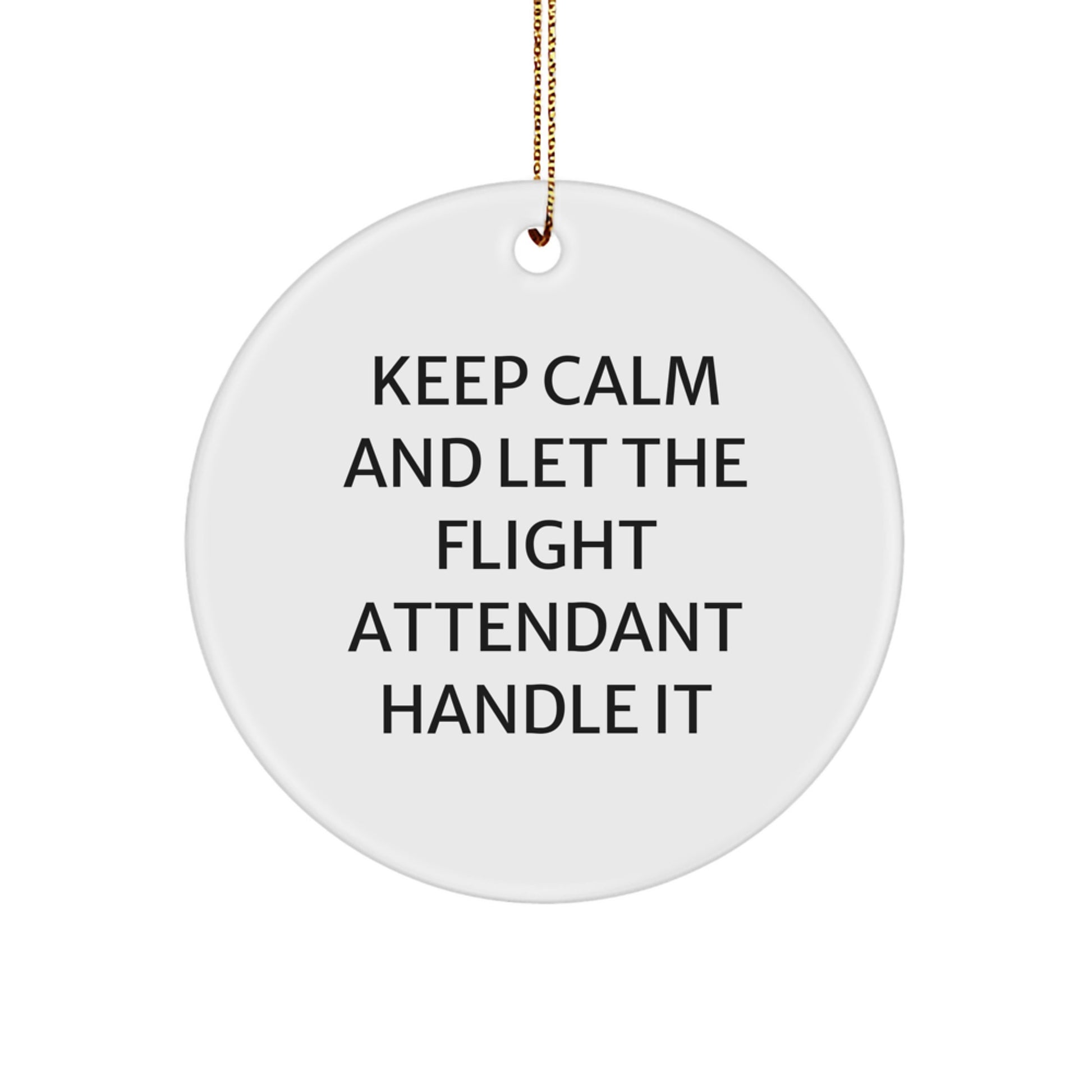 Funny Flight Attendant Gifts - Keep Calm And Let The Flight Attendant Handle It Circle Ornament, Gifts from Friends for Flight Attendants, Christmas Unique - Image 1