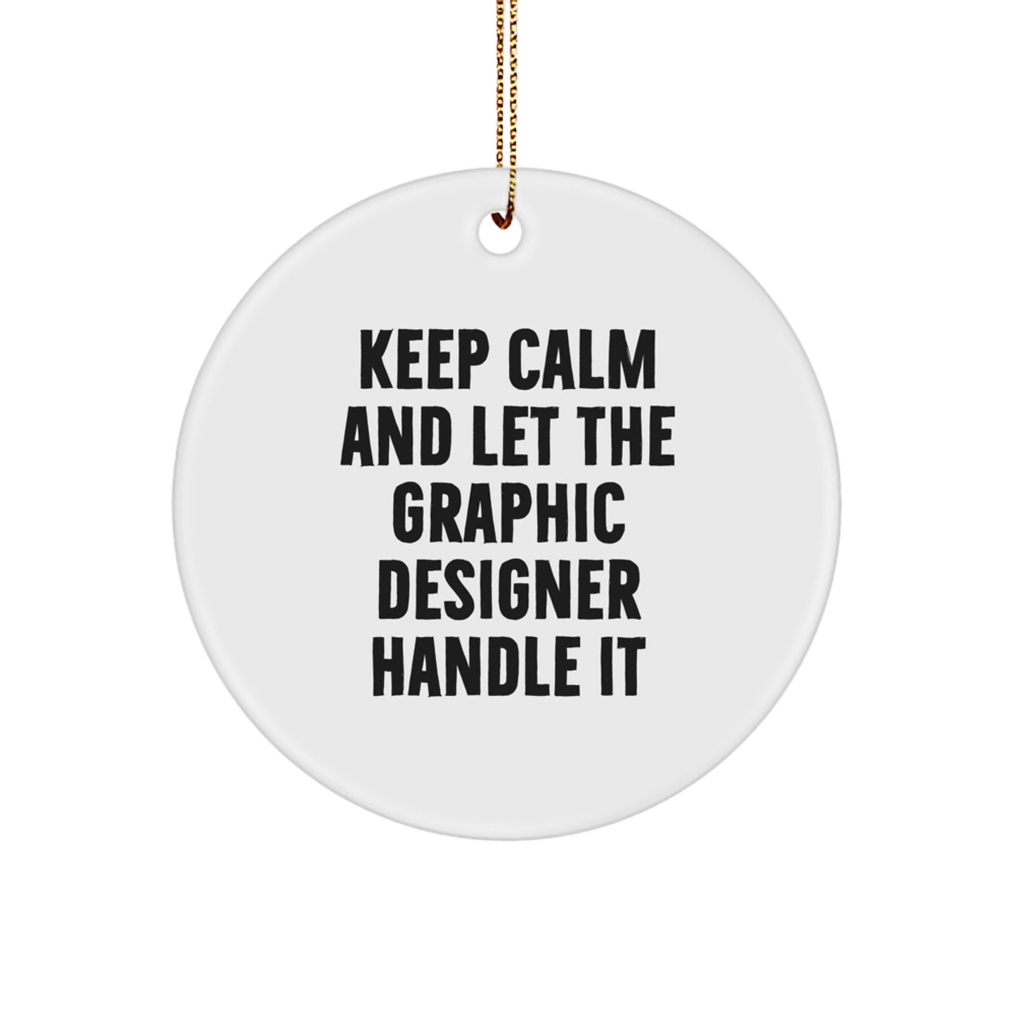 Graphic Designer Gifts from Friends - Keep Calm And Let The Graphic Designer Handle It Circle Ornament, White, 2.75'' Tall, Perfect for Men, Women, Family, Coworkers, Friends, for Christmas - Image 1