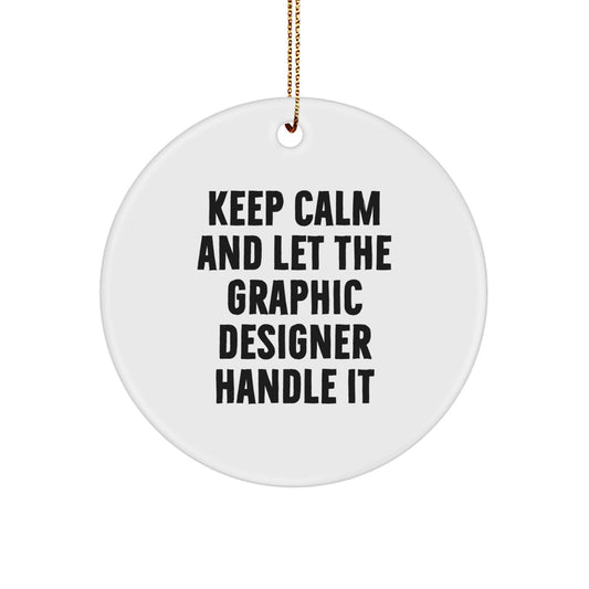 Graphic Designer Gifts from Friends - Keep Calm And Let The Graphic Designer Handle It Circle Ornament, White, 2.75'' Tall, Perfect for Men, Women, Family, Coworkers, Friends, for Christmas - Image 1