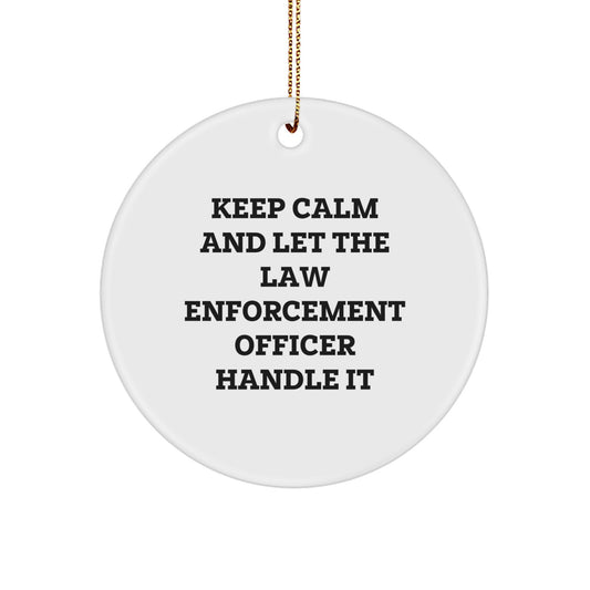 Funny Law Enforcement Officer Gifts from Family for Christmas Circle Ornament, 'Keep Calm And Let The Law Enforcement Officer Handle It' - Image 1