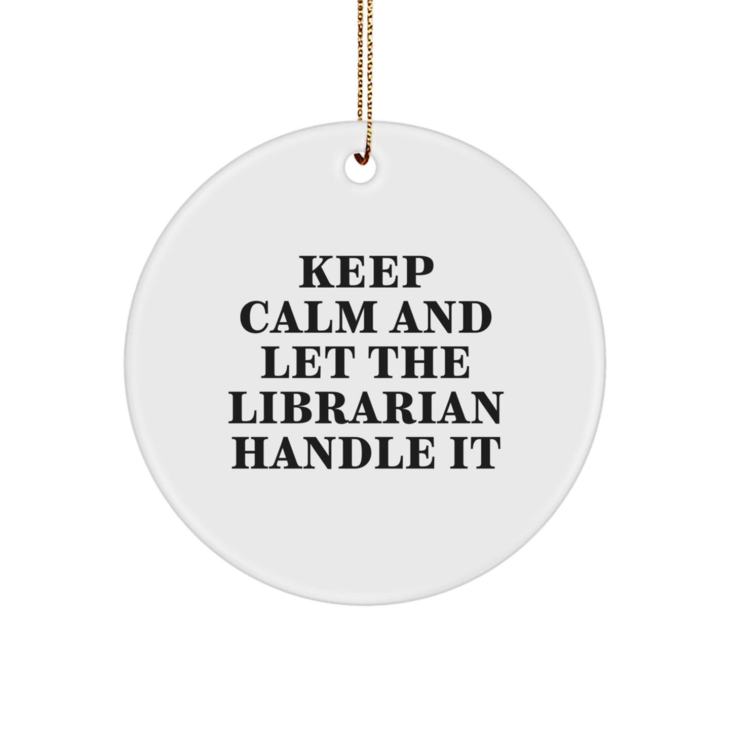 Funny Librarian Gifts for Christmas - Keep Calm And Let The Librarian Handle It Circle Ornament Gifts from Friends for Librarians - Image 1