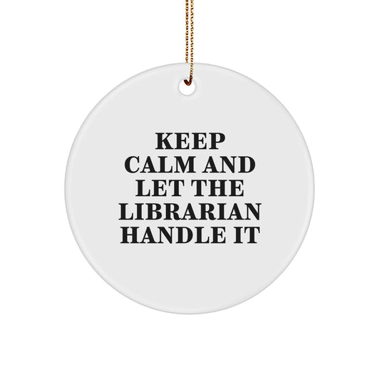 Funny Librarian Gifts for Christmas - Keep Calm And Let The Librarian Handle It Circle Ornament Gifts from Friends for Librarians - Image 1