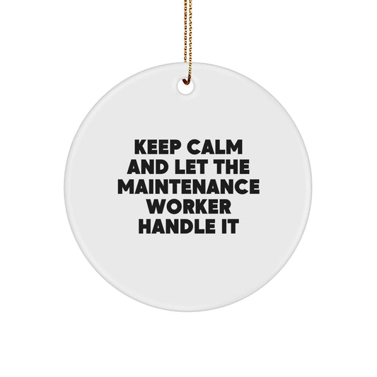 Keep Calm and Let the Maintenance Worker Handle It - Funny Circle Ornament Gifts from Friends to Coworkers for Christmas - Image 1