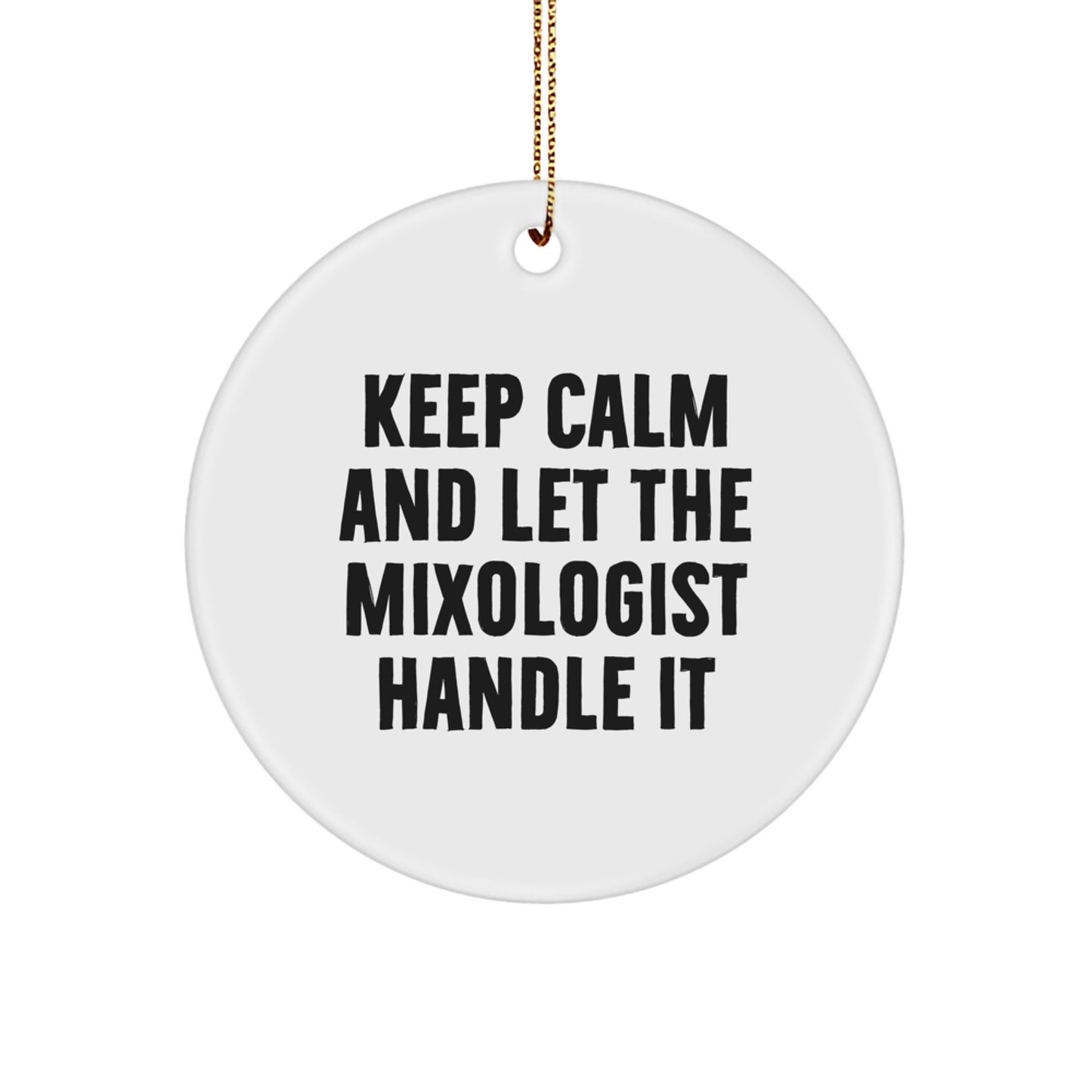 Gifts from Friends to Mixologists - Keep Calm and Let the Mixologist Handle It, Circle Ornament for Christmas - Image 1
