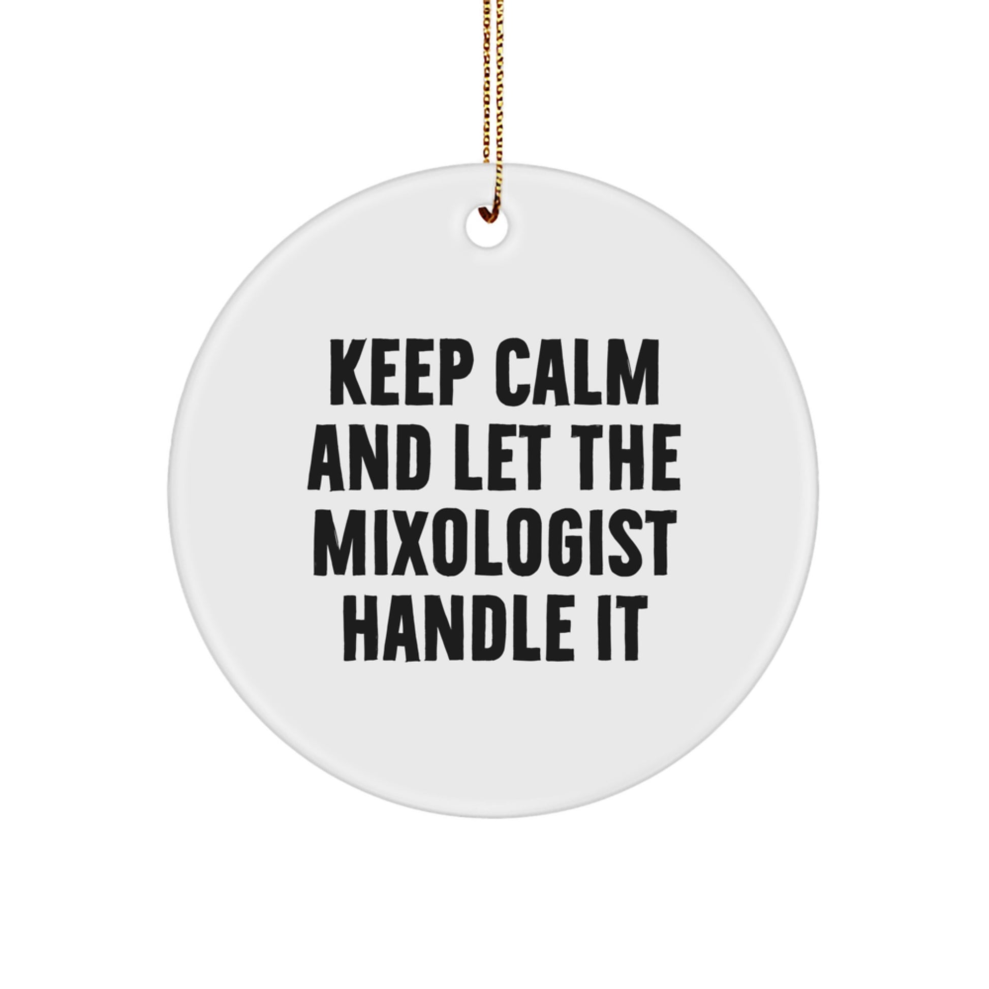 Gifts from Friends to Mixologists - Keep Calm and Let the Mixologist Handle It, Circle Ornament for Christmas - Image 1