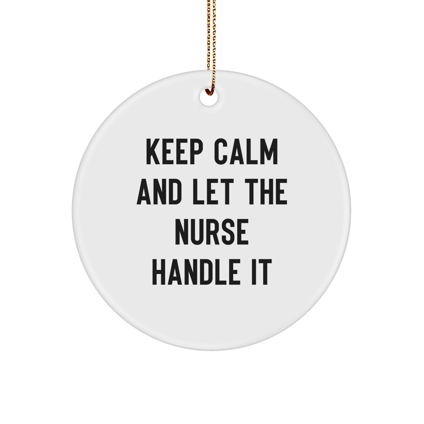 Funny Nurse Gifts for Nurse Friends from Men, Unique Circle Ornament Inspirational Quote Keep Calm And Let The Nurse Handle It for Nurses at Christmas - Image 1
