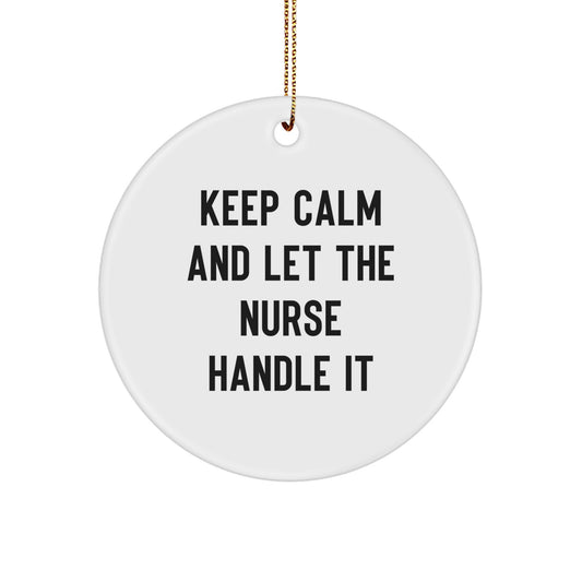 Funny Nurse Gifts for Nurse Friends from Men, Unique Circle Ornament Inspirational Quote Keep Calm And Let The Nurse Handle It for Nurses at Christmas - Image 1