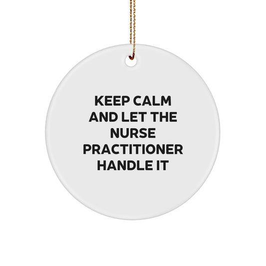 Funny Gifts from Men for Nurse Practitioner Christmas Unique Circle Ornament Keep Calm Quote - Image 1