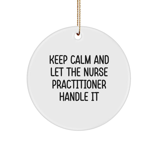 Funny Nurse Practitioner Circle Ornament Gifts from Friends for Christmas, 'Keep Calm And Let The Nurse Practitioner Handle It' Quote, Unique White Circle Shaped Decoration - Image 1