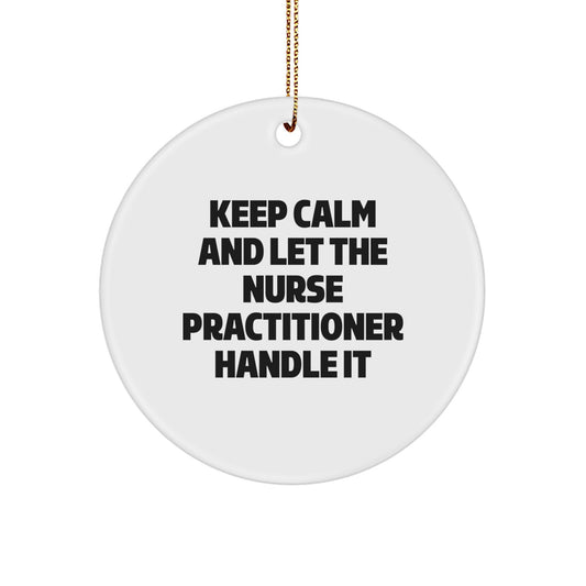 Funny Nurse Practitioner Christmas Unique Gifts for Nurse Practitioner Friends and Family Circle Ornament Keep Calm And Let The Nurse Practitioner Handle It - Image 1