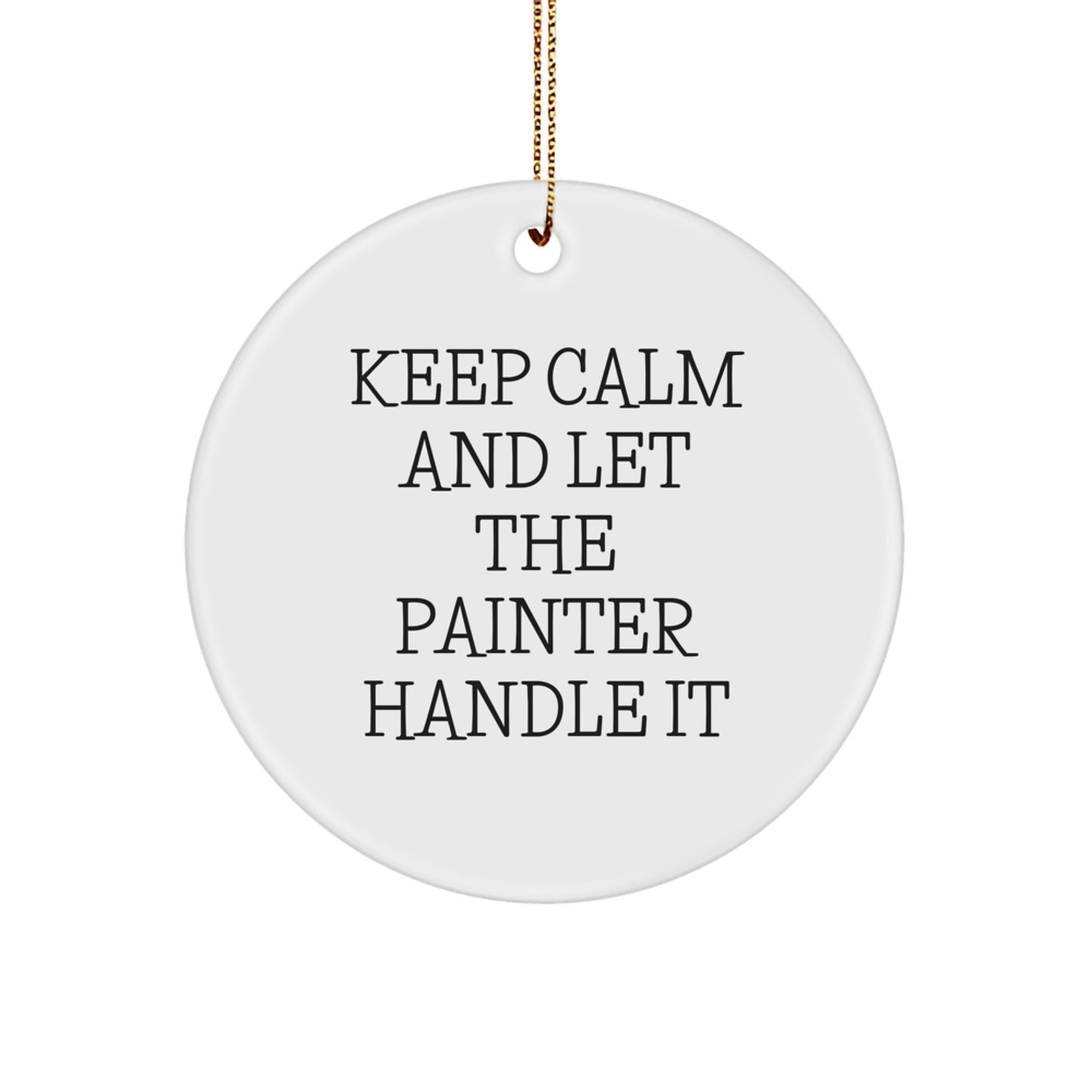 Funny Painter Gifts from Friends for Christmas - 'Keep Calm And Let The Painter Handle It' Circle Ornament, Gifts for Painter, Unique Christmas Decorations - Image 1