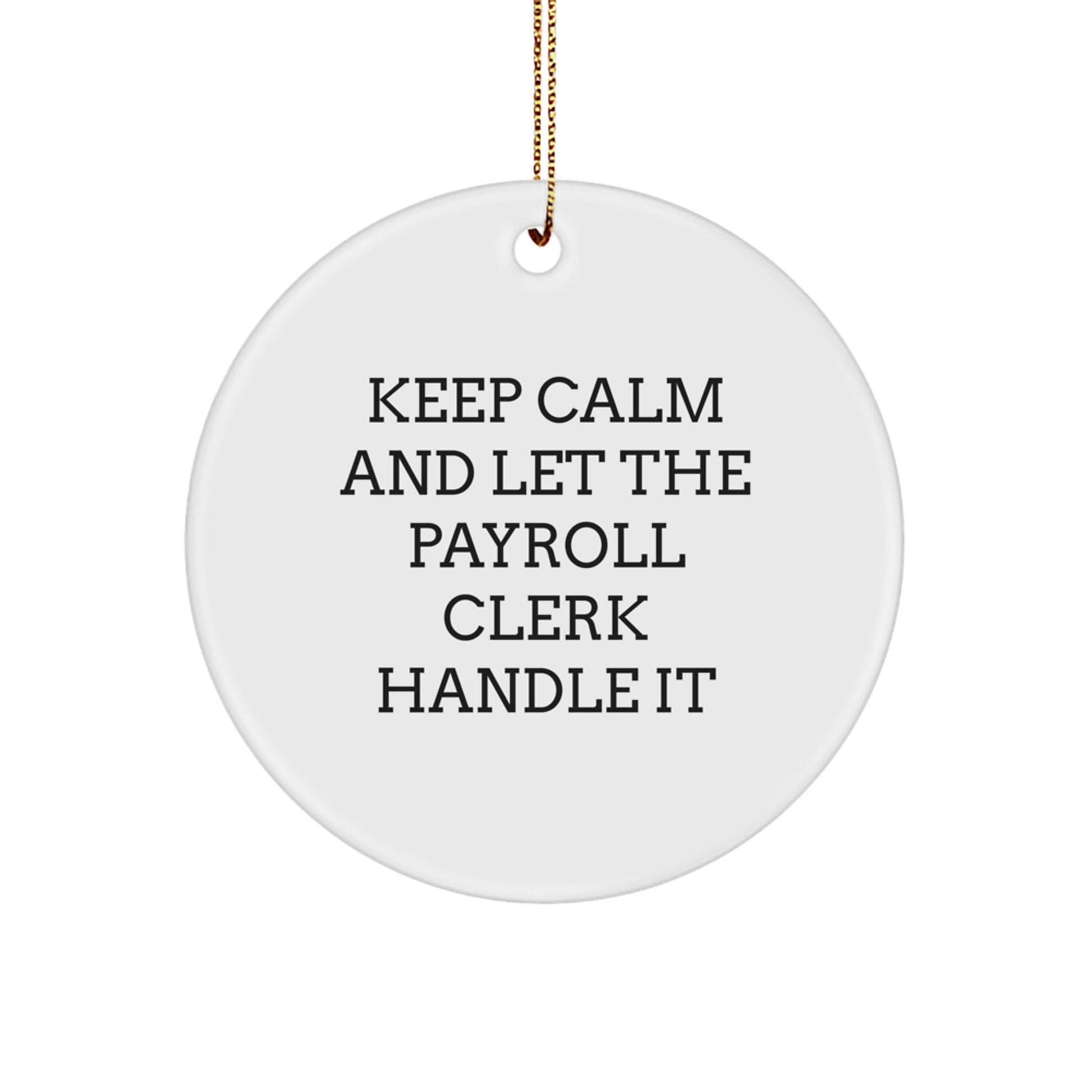 Funny Payroll Clerk Gifts, Christmas Unique Circle Ornament, 'Keep Calm And Let The Payroll Clerk Handle It' Motivational Office Decor - Image 1