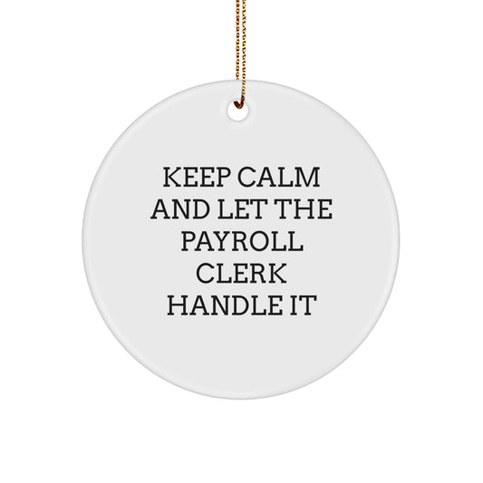 Funny Payroll Clerk Gifts, Christmas Unique Circle Ornament, 'Keep Calm And Let The Payroll Clerk Handle It' Motivational Office Decor - Image 1