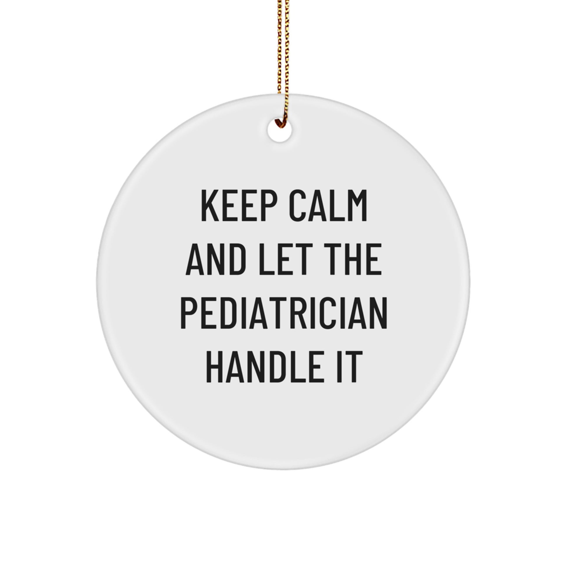 Funny Pediatrician Gifts from Friends for Men Women Family Unique Circle Ornament Quote Keep Calm And Let The Pediatrician Handle It Christmas - Image 1