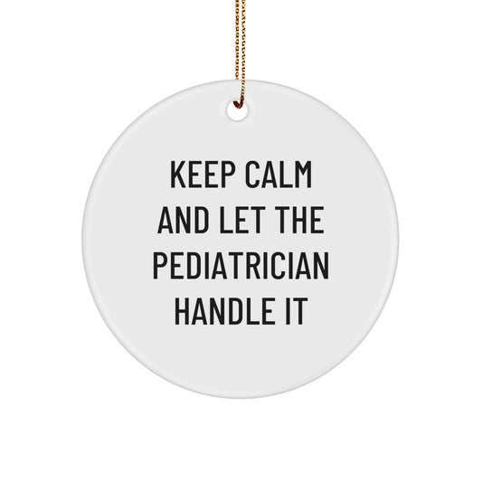 Funny Pediatrician Gifts from Friends for Men Women Family Unique Circle Ornament Quote Keep Calm And Let The Pediatrician Handle It Christmas - Image 1