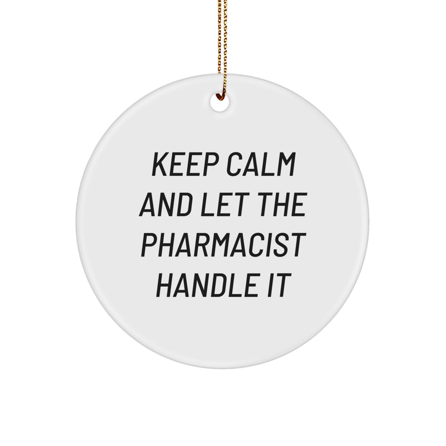 Funny Pharmacist Gifts for Christmas - 'Keep Calm And Let The Pharmacist Handle It' Circle Ornament, Gifts from Men to Family - Image 1